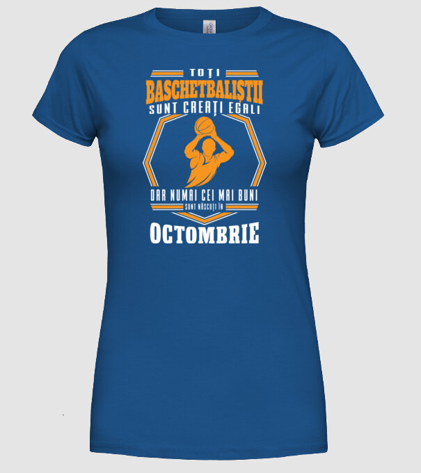 Toți baschetbaliștii sunt creați egali, dar numai cei mai buni sunt născuți în octombrie model albastru regal pe tricou