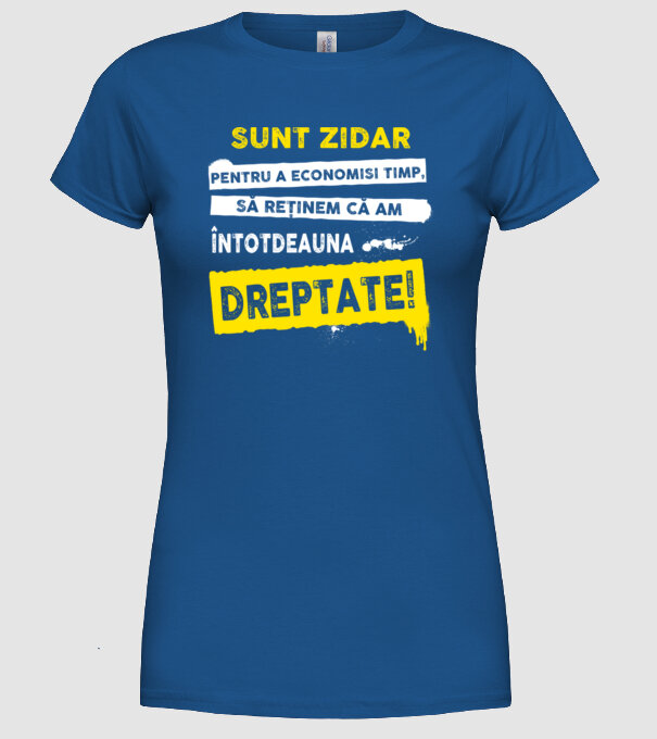 Sunt zidar, pentru a economisi timp, să reținem că am întotdeauna dreptate! model albastru regal pe tricou
