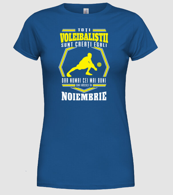 Toți voleibaliștii sunt creați egali, dar numai cei mai buni sunt născuți în noiembrie model albastru regal pe tricou