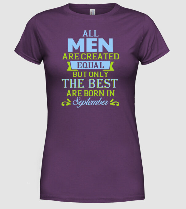 All men created equal but only the beat are born in september model mov pe tricou