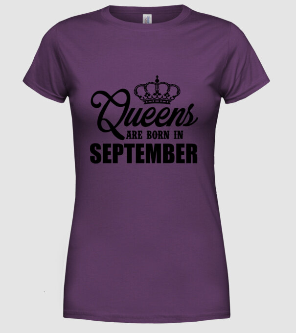 Queens are born in - September model mov pe tricou