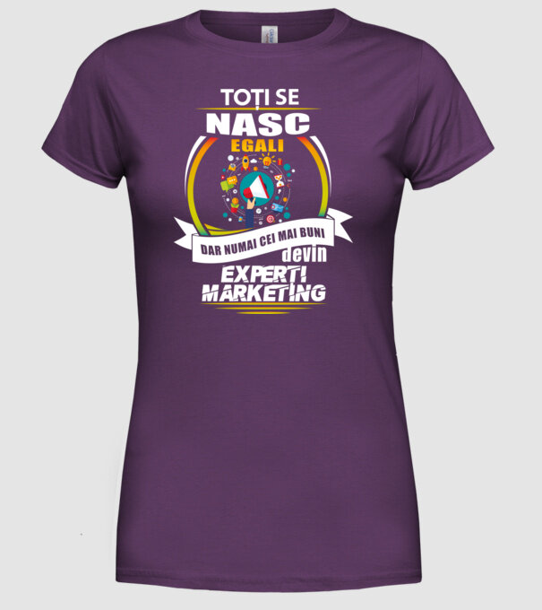 Toți se nasc egali, dar numai cei mai buni devin experți marketing model mov pe tricou