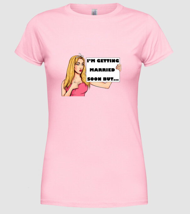 'I''m getting married soon but...' model roz deschis pe tricou