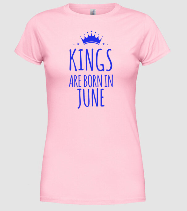 Kings are born in - June model roz deschis pe tricou