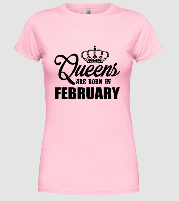 Queens are born in February model roz deschis pe tricou