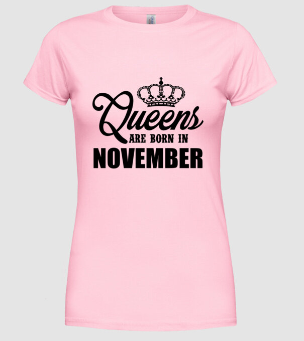 Queens are born in - November model roz deschis pe tricou