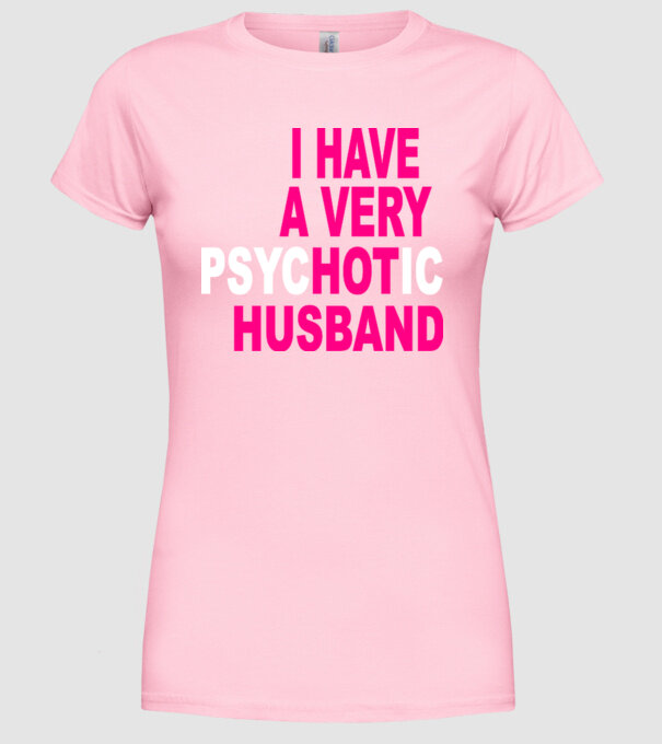 psycHOTic husband model roz deschis pe tricou