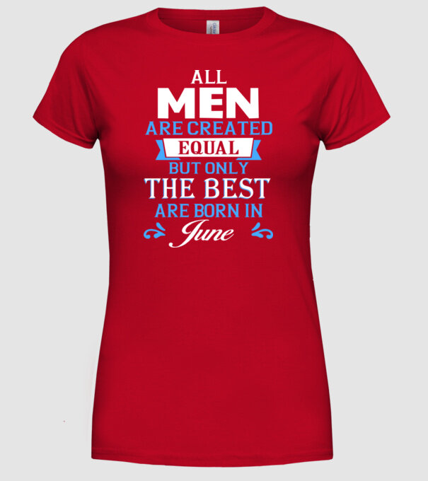 All men created equal but only the beat are born in june model roșu pe tricou