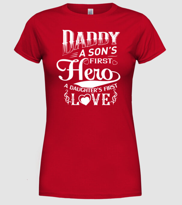 Daddy, a sons first hero, a daughters first love model roșu pe tricou