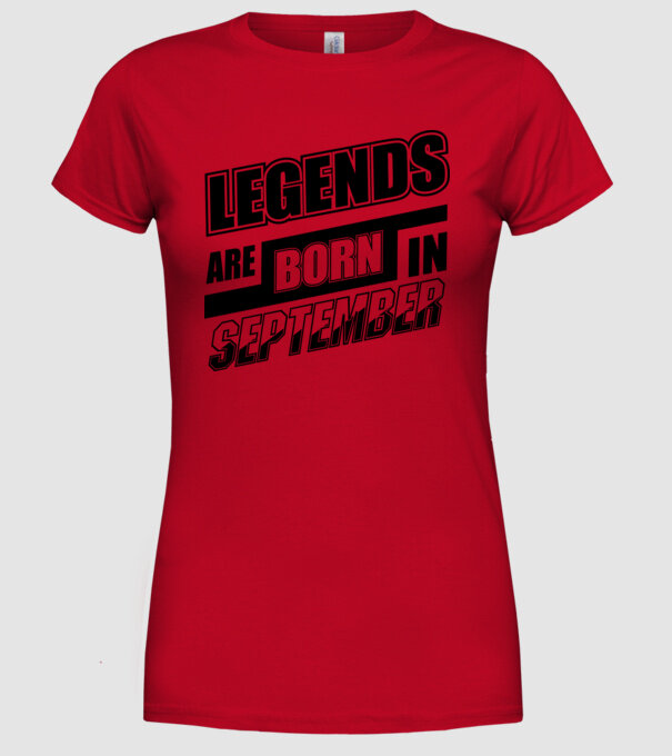Legends are born in September model roșu pe tricou