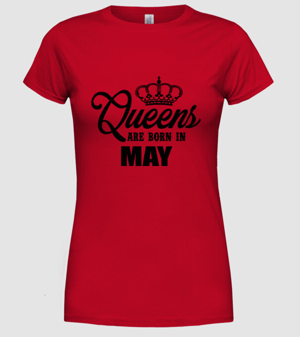 Queens are born in - May model roșu pe tricou