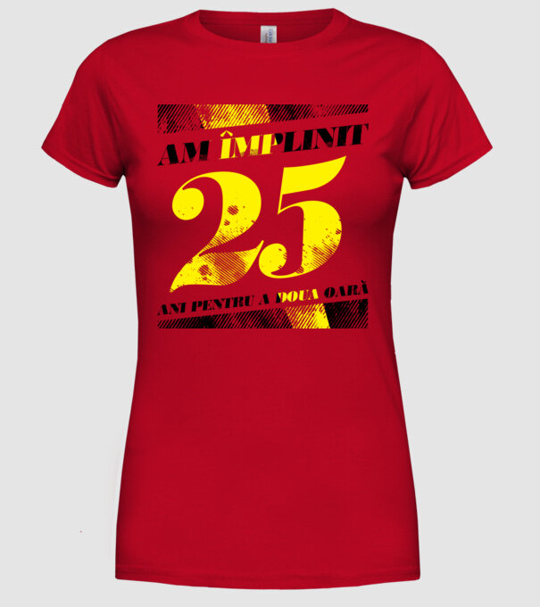 Am împlinit 25 ani pentru a doua oară model roșu pe tricou