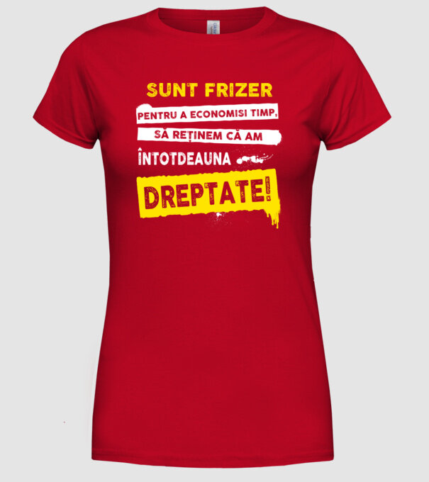 Sunt frizer, pentru a economisi timp, să reținem că am întotdeauna dreptate! model roșu pe tricou