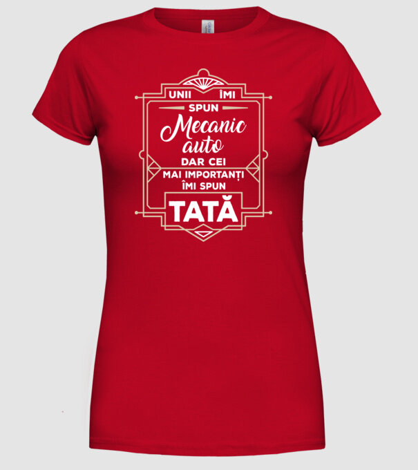 Unii îmi spun Mecanic auto, dar cei mai importanți îmi spun tată model roșu pe tricou