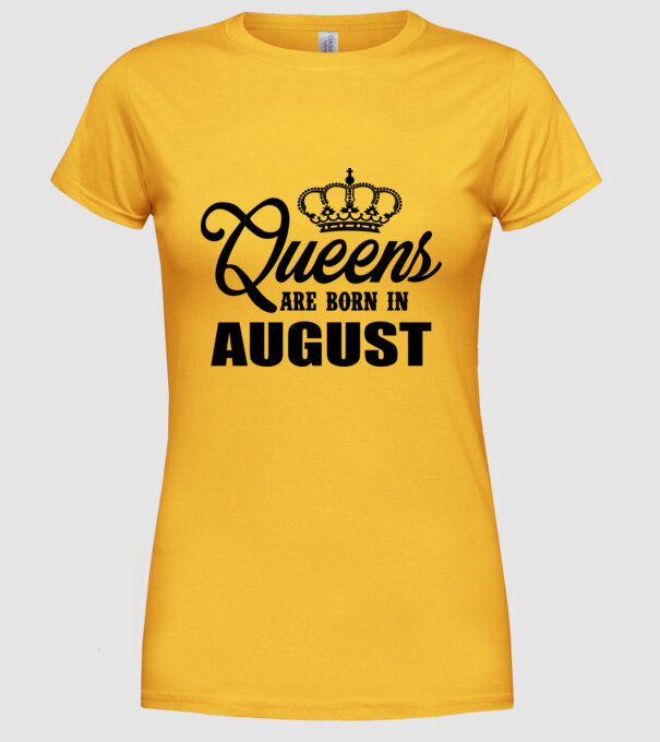 Queens are born in - August model galben pe tricou