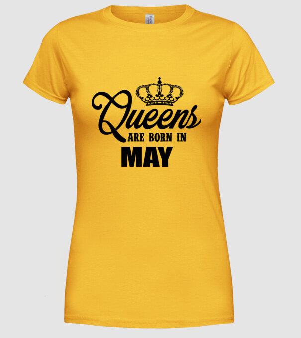 Queens are born in May model galben pe tricou