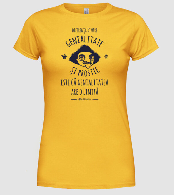 diferența dintre genialitate și prostie este că genialitatea are o limită model galben pe tricou