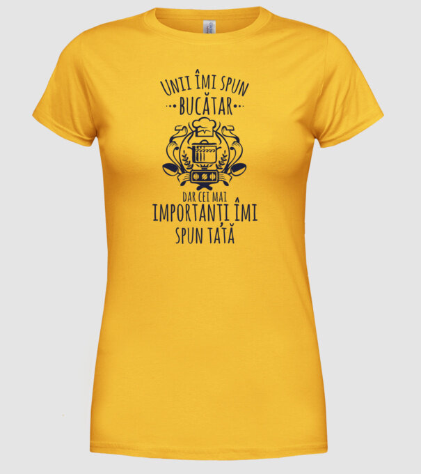 Unii îmi spun bucătar, dar cei mai importanți îmi spun tată model galben pe tricou