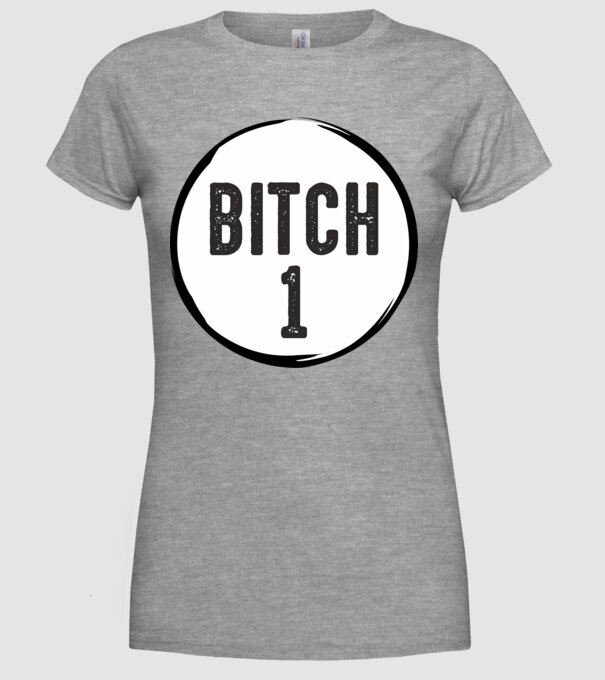 BITCH 1 model gri pe tricou