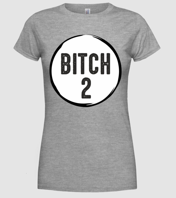BITCH 2 model gri pe tricou