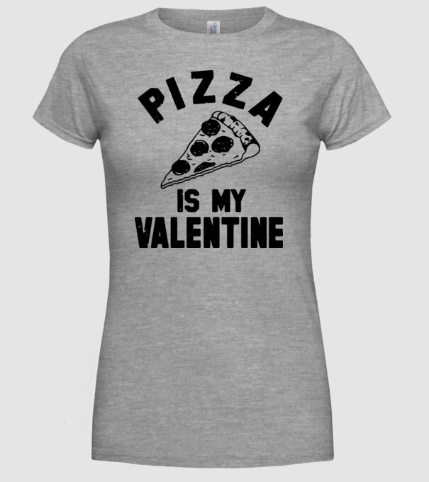 Pizza is valentine model gri pe tricou