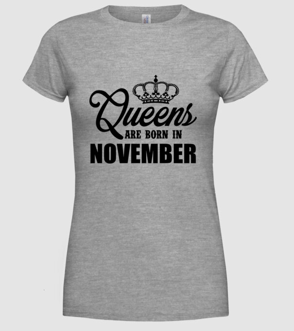 Queens are born in - November model gri pe tricou