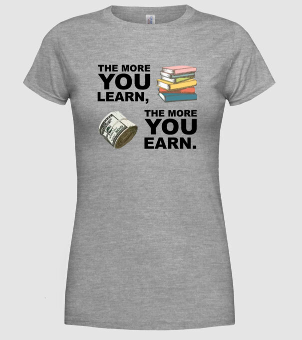 The more you learn the more you earn model gri pe tricou