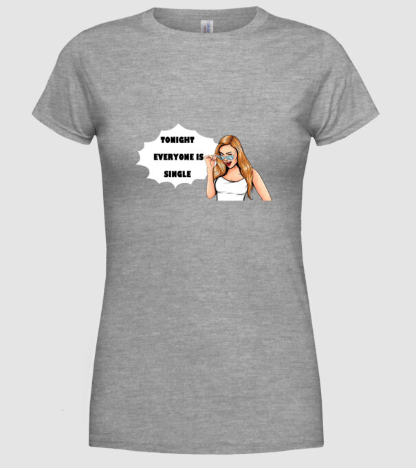 Tonight everyone is single model gri pe tricou