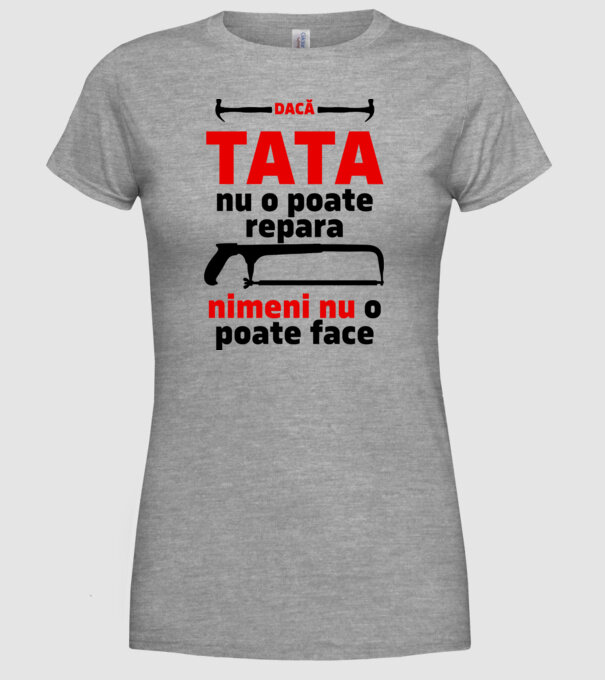 Dacă Tata nu o poate repara, nimeni nu o poate face model gri pe tricou