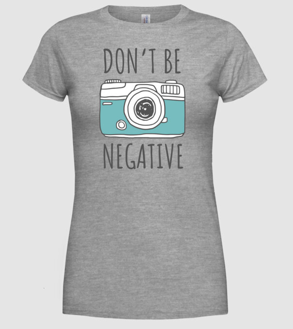 DON'T BE NEGATIVE model gri pe tricou