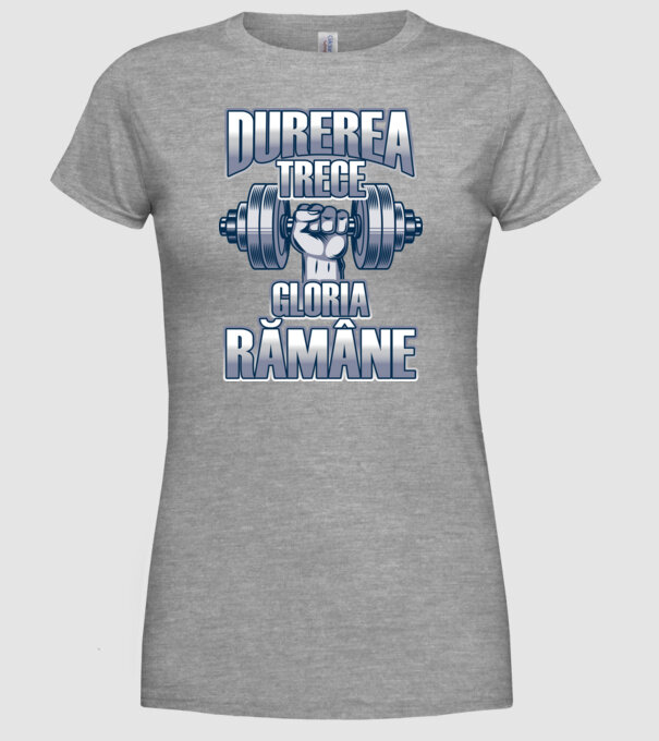 Durerea trece, gloria rămân model gri pe tricou