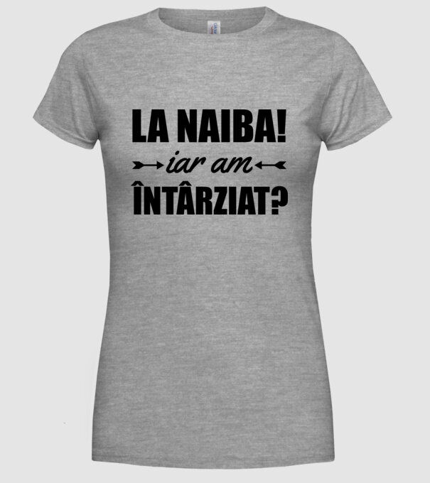 La naiba! Iar am întârziat? model gri pe tricou