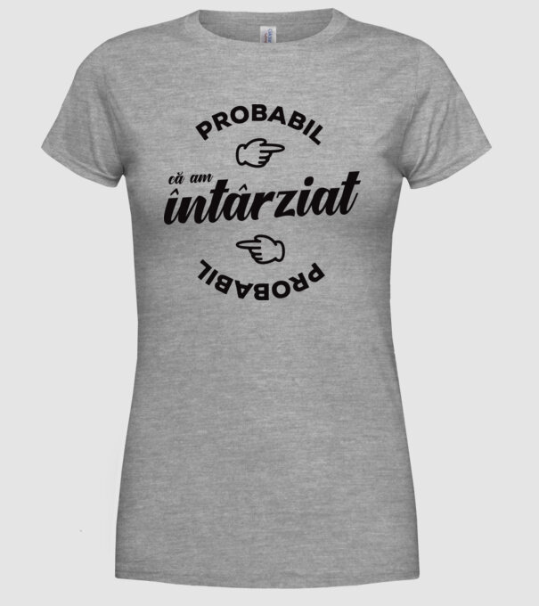 Probabil că am întârziat model gri pe tricou