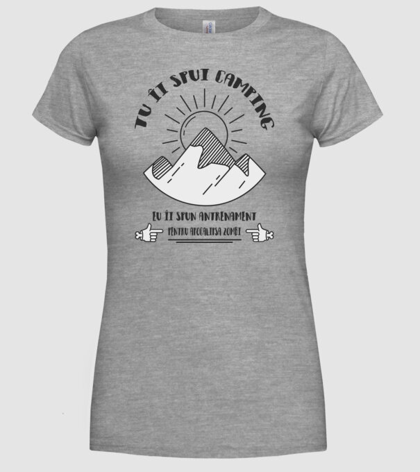 tu îi spui camping, eu îi spun antrenament pentru apocalipsa zombi model gri pe tricou