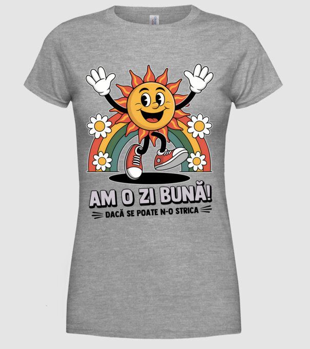 Am o zi bună! model gri pe tricou