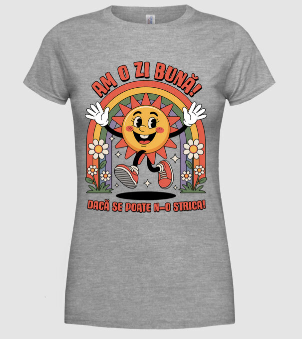 Am o zi bună! model gri pe tricou