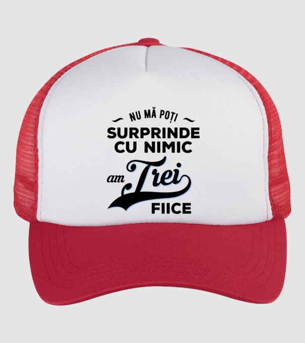 Nu mă poți surprinde cu nimic, am trei fiice model alb/roșu pe tricou