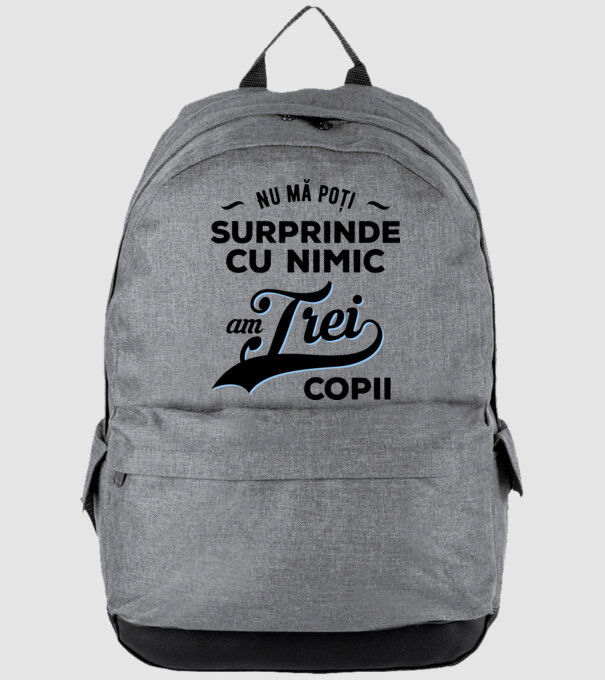 Nu mă poți surprinde cu nimic, am trei copii model gri pe tricou