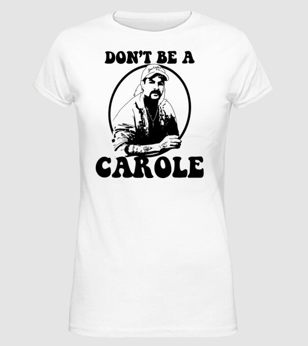 Dont be a carole model alb pe tricou