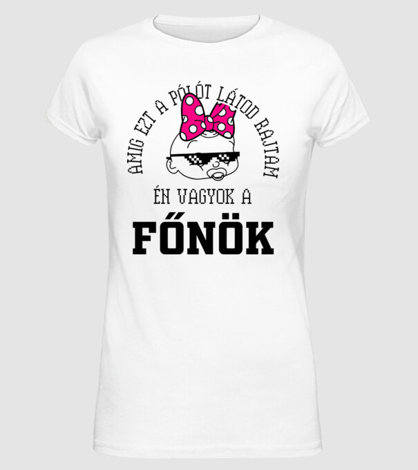 atâta timp cât mă vezi purtând acest tricou, eu sunt șeful model alb pe tricou