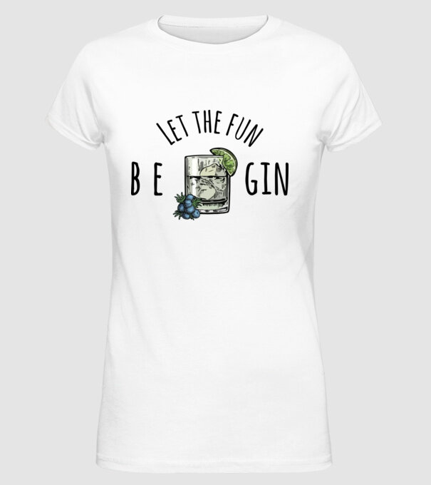 Let the fun be gin model alb pe tricou