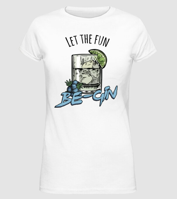Let the fun be gin model alb pe tricou