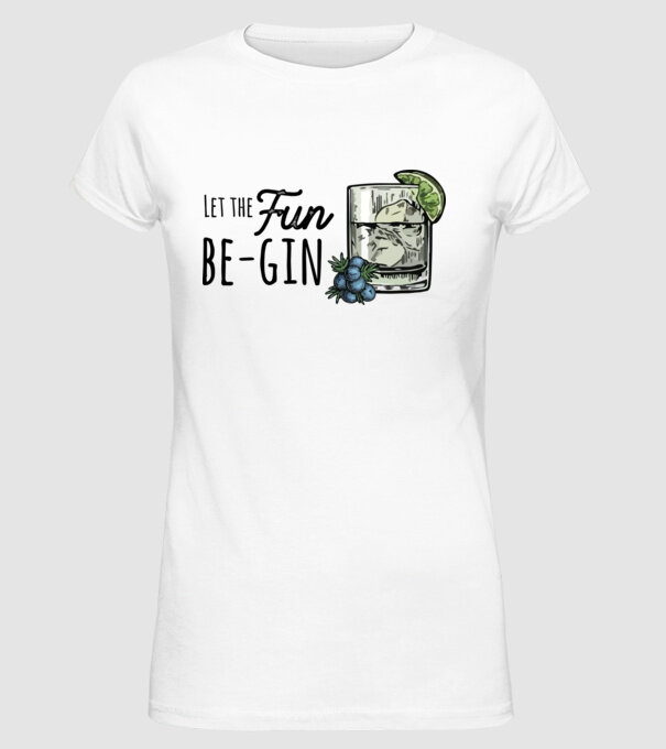 Let the fun be gin model alb pe tricou