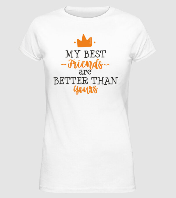 my best friends are better than yours model alb pe tricou