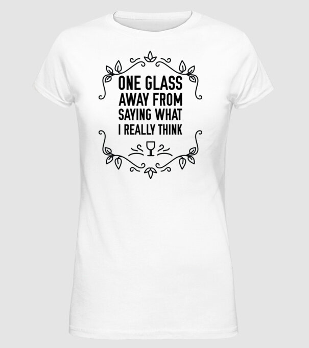 Wine tasting team One glass away from saying what i really think model alb pe tricou