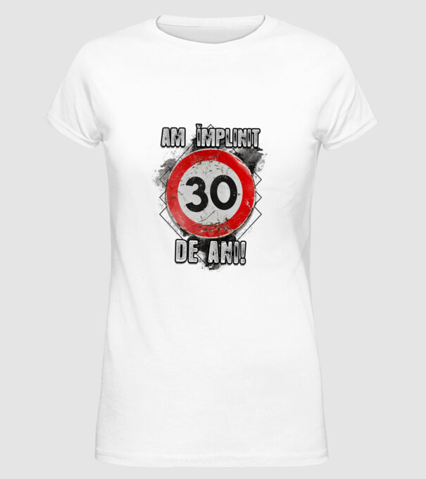 Am împlinit 30 de ani! model alb pe tricou