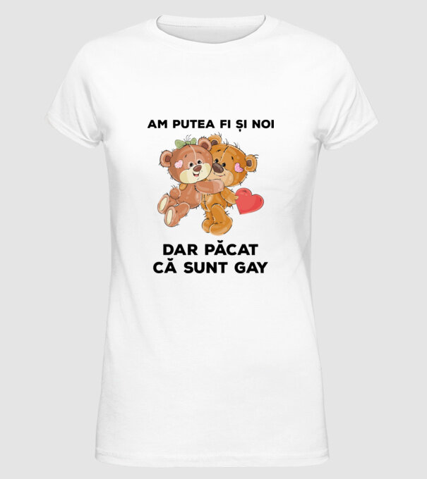 Am putea fi și noi, dar păcat că sunt gay model alb pe tricou