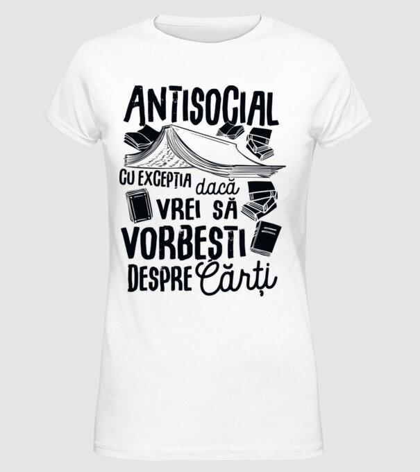 Antisocial, cu excepția dacă vrei să vorbești despre cărți-01 model alb pe tricou