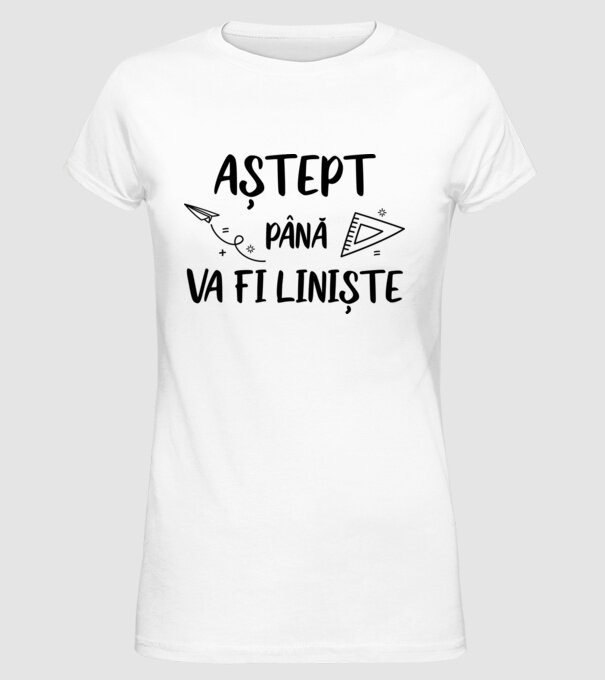 Aștept până va fi liniște model alb pe tricou