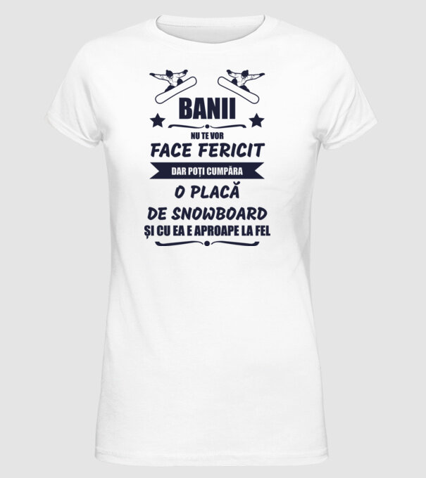 banii nu te vor face fericit, dar poți cumpăra o placă de snowboard și cu ea e aproape la fel model alb pe tricou
